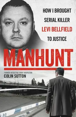 Verbrecherjagd: Wie ich den Serienmörder Levi Bellfield vor Gericht brachte - Manhunt: How I Brought Serial Killer Levi Bellfield to Justice