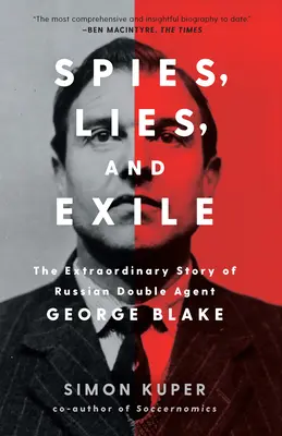 Spione, Lügen und Exil: Die außergewöhnliche Geschichte des russischen Doppelagenten George Blake - Spies, Lies, and Exile: The Extraordinary Story of Russian Double Agent George Blake