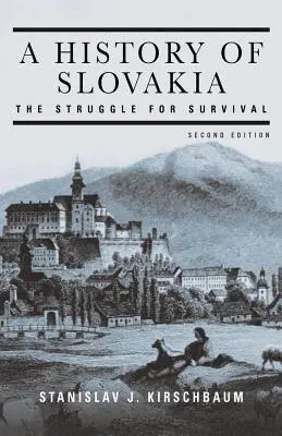 Eine Geschichte der Slowakei: Der Kampf ums Überleben: Der Kampf ums Überleben - A History of Slovakia: The Struggle for Survival: The Struggle for Survival