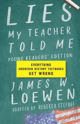 Lies My Teacher Told Me: Alles, was amerikanische Geschichtslehrbücher falsch machen - Lies My Teacher Told Me: Everything American History Textbooks Get Wrong