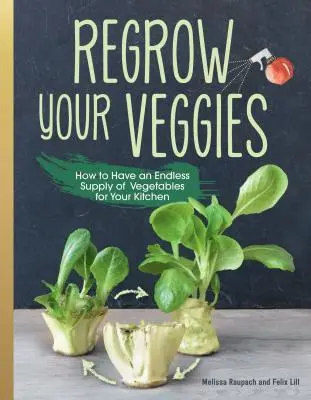 Wachsen Sie Ihr Gemüse nach: Gemüseanbau aus Wurzeln, Stecklingen und Abfällen - Regrow Your Veggies: Growing Vegetables from Roots, Cuttings, and Scraps