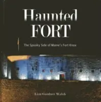Haunted Fort: Die unheimliche Seite von Fort Knox in Maine - Haunted Fort: The Spooky Side of Maine's Fort Knox