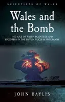 Wales und die Bombe: Die Rolle der walisischen Wissenschaftler und Ingenieure im britischen Nuklearprogramm - Wales and the Bomb: The Role of Welsh Scientists and Engineers in the UK Nuclear Programme