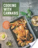 Kochen mit Cannabis: Köstliche Rezepte für Esswaren und alltägliche Lieblingsprodukte - Cooking with Cannabis: Delicious Recipes for Edibles and Everyday Favorites