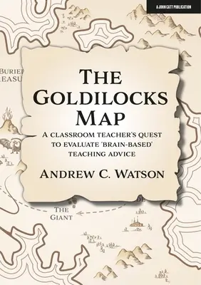 Die Goldlöckchen-Karte: Die Suche eines Klassenlehrers nach der Bewertung „gehirngerechter“ Unterrichtsberatung - The Goldilocks Map: A Classroom Teacher's Quest to Evaluate 'Brain-Based' Teaching Advice