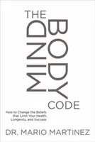 Der Mindbody Code: Wie Sie die Überzeugungen ändern, die Ihre Gesundheit, Langlebigkeit und Ihren Erfolg einschränken - The Mindbody Code: How to Change the Beliefs That Limit Your Health, Longevity, and Success