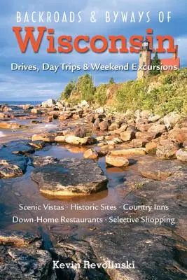 Nebenstraßen und Nebenwege in Wisconsin: Fahrten, Tagesausflüge und Wochenendausflüge - Backroads & Byways of Wisconsin: Drives, Day Trips & Weekend Excursions