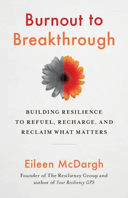 Vom Burnout zum Durchbruch: Resilienz aufbauen, um aufzutanken, wieder aufzuladen und wieder zu finden, worauf es ankommt - Burnout to Breakthrough: Building Resilience to Refuel, Recharge, and Reclaim What Matters