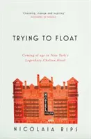 Trying to Float - Erwachsen werden in New Yorks legendärem Chelsea Hotel - Trying to Float - Coming of age in New York's legendary Chelsea Hotel