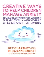 Kreative Wege, Kindern bei der Bewältigung von Ängsten zu helfen: Ideen und Aktivitäten für die therapeutische Arbeit mit besorgten Kindern und ihren Familien - Creative Ways to Help Children Manage Anxiety: Ideas and Activities for Working Therapeutically with Worried Children and Their Families