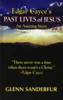 Edgar Cayces frühere Leben von Jesus: Eine erstaunliche Geschichte - Edgar Cayce's Past Lives of Jesus: An Amazing Story