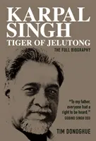 Karpal Singh: Der Tiger von Jelutong: Die vollständige Biographie - Karpal Singh: Tiger of Jelutong: The Full Biography