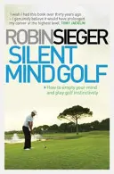 Silent Mind Golf - Wie Sie Ihren Geist leeren und instinktiv Golf spielen - Silent Mind Golf - How to Empty Your Mind and Play Golf Instinctively