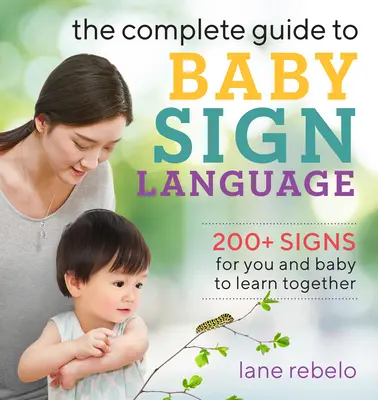 Der komplette Leitfaden für Babyzeichensprache: 200+ Zeichen, die Sie und Ihr Baby gemeinsam lernen können - The Complete Guide to Baby Sign Language: 200+ Signs for You and Baby to Learn Together
