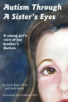 Autismus durch die Augen einer Schwester: Ein Buch für Kinder über hochfunktionalen Autismus und verwandte Störungen - Autism Through a Sister's Eyes: A Book for Children about High-Functioning Autism and Related Disorders