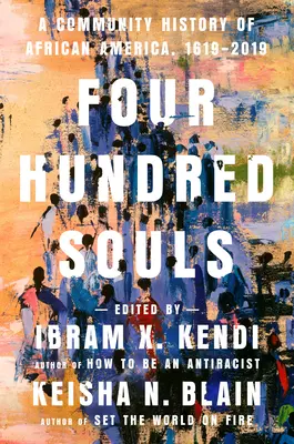 Vierhundert Seelen: Eine Gemeinschaftsgeschichte von Afroamerika, 1619-2019 - Four Hundred Souls: A Community History of African America, 1619-2019