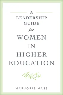 Ein Führungsleitfaden für Frauen im Hochschulwesen - A Leadership Guide for Women in Higher Education