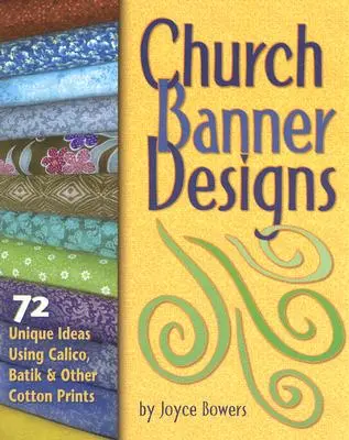 Kirchenbanner-Designs: 72 einzigartige Ideen mit Kattun, Batik und anderen Baumwolldrucken - Church Banner Designs: 72 Unique Ideas Using Calico, Batik & Other Cotton Prints