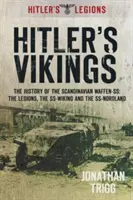 Hitlers Wikinger: Die Geschichte der skandinavischen Waffen-Ss: Die Legionen, die Ss-Wiking und die Ss-Nordland - Hitler's Vikings: The History of the Scandinavian Waffen-Ss: The Legions, the Ss-Wiking and the Ss-Nordland