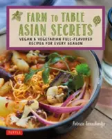 Farm to Table Asiatische Geheimnisse: Vegane und vegetarische Rezepte mit vollem Geschmack für jede Jahreszeit - Farm to Table Asian Secrets: Vegan & Vegetarian Full-Flavored Recipes for Every Season