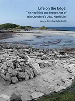 Leben am Rande: Das Neolithikum und die Bronzezeit in Iain Crawfords Udal, North Uist - Life on the Edge: The Neolithic and Bronze Age of Iain Crawford's Udal, North Uist