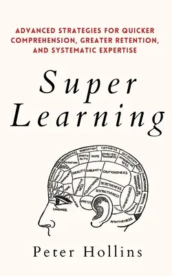 Super Lernen: Fortgeschrittene Strategien für schnelleres Verstehen, größeres Behalten und systematisches Wissen - Super Learning: Advanced Strategies for Quicker Comprehension, Greater Retention, and Systematic Expertise