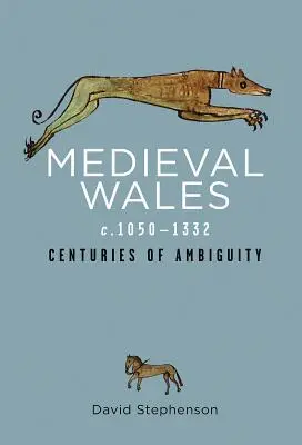 Mittelalterliches Wales (1050-1332): Jahrhunderte der Zweideutigkeit - Medieval Wales C.1050-1332: Centuries of Ambiguity