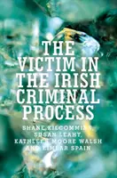 Das Opfer im irischen Strafprozess - The Victim in the Irish Criminal Process
