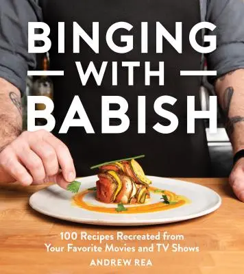 Binging mit Babish: 100 Rezepte aus Ihren Lieblingsfilmen und -fernsehserien - Binging with Babish: 100 Recipes Recreated from Your Favorite Movies and TV Shows