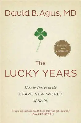 Die glücklichen Jahre: Wie man in der schönen neuen Welt der Gesundheit gedeiht - The Lucky Years: How to Thrive in the Brave New World of Health