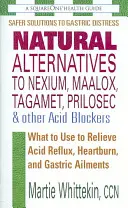 Natürliche Alternativen zu Nexium, Maalox, Tagamet, Prilosec und anderen Säureblockern - Was man gegen Sodbrennen, Reflux und Magenbeschwerden tun kann - Natural Alternatives to Nexium, Maalox, Tagamet, Prilosec & Other Acid Blockers - What to Use to Relieve Acid Reflux, Heartburn, and Gastric Ailments