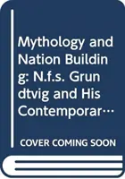 Mythologie und Nationenbildung: N.F.S. Grundtvig und seine europäischen Zeitgenossen - Mythology and Nation Building: N.F.S. Grundtvig and His European Contemporaries