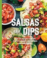 Salsas und Dips: Über 100 Rezepte für die perfekten Vorspeisen, Dips und Crudits (Small Bites Cookbook, Recipes for Guests, Entert - Salsas and Dips: Over 100 Recipes for the Perfect Appetizers, Dippables, and Crudits (Small Bites Cookbook, Recipes for Guests, Entert