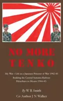 Kein Tenko mehr: Mein Krieg - Leben als japanischer Kriegsgefangener 1942 - 45 - No More Tenko: My War - Life as a Japanese POW 1942 - 45