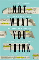 Nicht, was Sie denken: Warum die Bibel vielleicht nichts ist, was wir erwarten, aber alles, was wir brauchen - Not What You Think: Why the Bible Might Be Nothing We Expected Yet Everything We Need