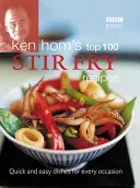 Ken Hom's Top 100 Rührbraten-Rezepte: Schnelle und einfache Gerichte für jede Gelegenheit - Ken Hom's Top 100 Stir-Fry Recipes: Quick and Easy Dishes for Every Occasion