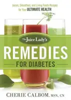 Die Heilmittel der Juice Lady gegen Diabetes: Säfte, Smoothies und Lebendnahrungsrezepte für Ihre ultimative Gesundheit - The Juice Lady's Remedies for Diabetes: Juices, Smoothies, and Living Foods Recipes for Your Ultimate Health