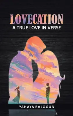 Liebesurlaub: Eine wahre Liebe in Versen - Lovecation: A True Love in Verse