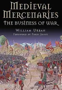 Mittelalterliche Söldner: Das Geschäft des Krieges - Medieval Mercenaries: The Business of War