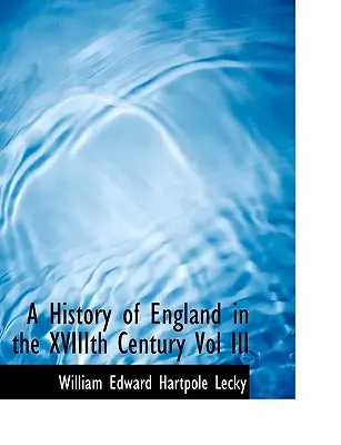 Eine Geschichte Englands im Xviii. Jahrhundert, Band III - A History of England in the Xviiith Century Vol III