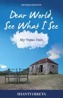 Liebe Welt, sehe was ich sehe: Mein veganer Weg - Dear World See What I See: My Vegan Path