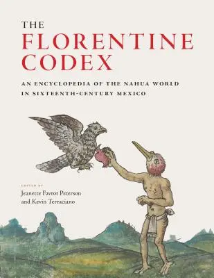 Der Florentiner Codex: Eine Enzyklopädie der Nahua-Welt im Mexiko des sechzehnten Jahrhunderts - The Florentine Codex: An Encyclopedia of the Nahua World in Sixteenth-Century Mexico