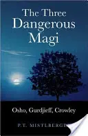 Die drei gefährlichen Magier: Osho, Gurdjieff, Crowley - The Three Dangerous Magi: Osho, Gurdjieff, Crowley