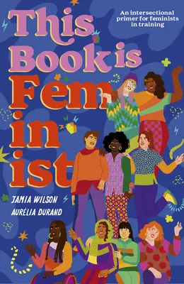 This Book Is Feminist: Eine intersektionale Fibel für Changemaker der nächsten Generation - This Book Is Feminist: An Intersectional Primer for Next-Gen Changemakers