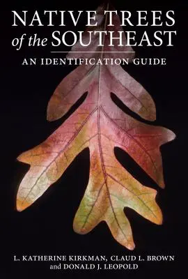 Einheimische Bäume des Südostens: Ein Leitfaden zur Identifizierung - Native Trees of the Southeast: An Identification Guide
