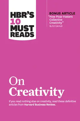 Hbr's 10 Must Reads zum Thema Kreativität (mit Bonusartikel How Pixar Fosters Collective Creativity von Ed Catmull) - Hbr's 10 Must Reads on Creativity (with Bonus Article How Pixar Fosters Collective Creativity by Ed Catmull)