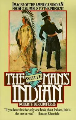 Der Indianer des weißen Mannes: Das Bild des amerikanischen Indianers von Kolumbus bis zur Gegenwart - The White Man's Indian: Images of the American Indian from Columbus to the Present