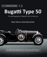 Bugatti Type 50: Die Autobiographie von Bugattis erstem Le-Mans-Auto - Bugatti Type 50: The Autobiography of Bugatti's First Le Mans Car