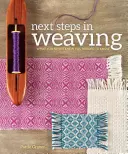 Die nächsten Schritte beim Weben: Was Sie nie wussten, was Sie wissen müssen - Next Steps in Weaving: What You Never Knew You Needed to Know