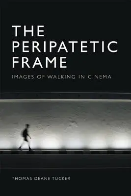 Der peripatetische Rahmen: Bilder des Gehens im Film - The Peripatetic Frame: Images of Walking in Film